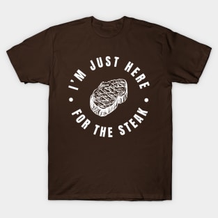 I'm Just Here For The Steak Lover Funny BBQ Party Gift For Barbeque Season T-Shirt